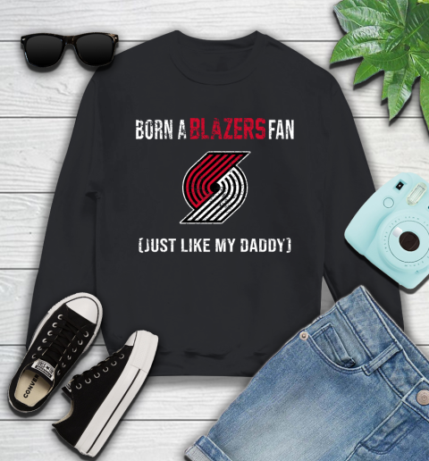 NBA Portland Trail Blazers Loyal Fan Just Like My Daddy Basketball Shirt Youth Sweatshirt