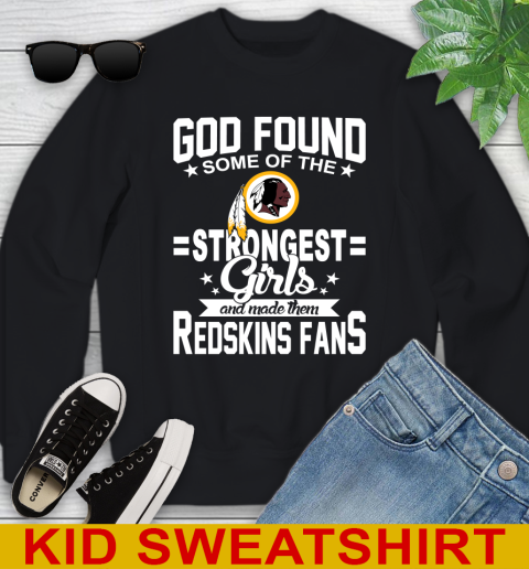 Washington Redskins NFL Football God Found Some Of The Strongest Girls Adoring Fans Youth Sweatshirt