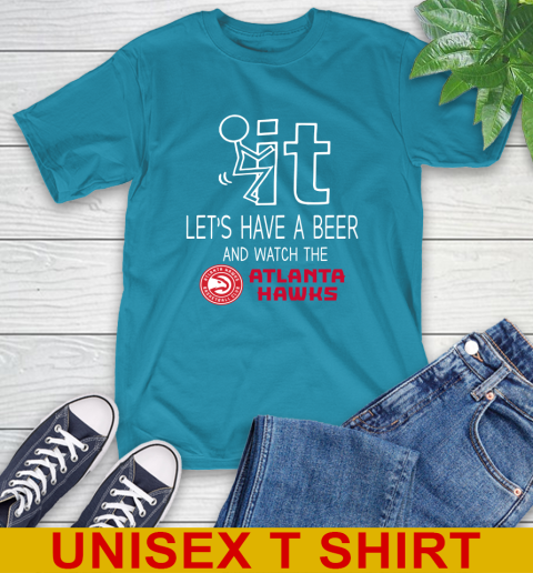 Atlanta Hawks Basketball NBA Let's Have A Beer And Watch Your Team Sports T-Shirt 9
