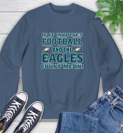NFL If It Involves Football And The Philadelphia Eagles Count Me In Sports Sweatshirt 7