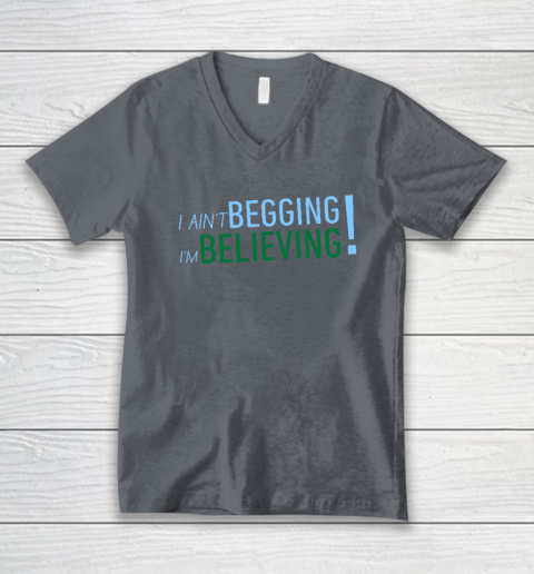 I Ain't Begging I'm Believing V-Neck T-Shirt 3