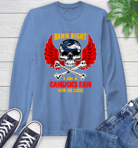 NHL Damn Right I Am A Vancouver Canucks Win Or Lose Skull Hockey Sports Long Sleeve T-Shirt 12