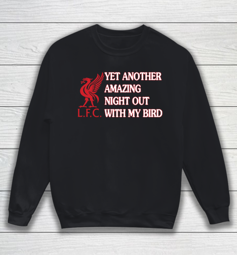 Liverpool L.F.C Yet Another Amazing Night Out With My Bird Sweatshirt
