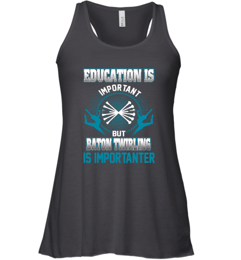 Education Is Important But Baton Twirling Is Importanter Racerback Tank