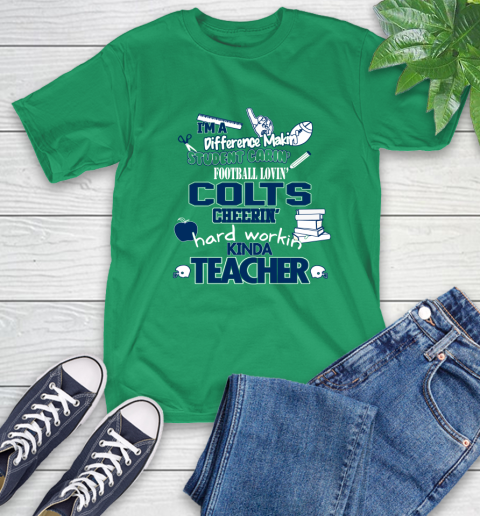 Indianapolis Colts NFL I'm A Difference Making Student Caring Football Loving Kinda Teacher T-Shirt 7