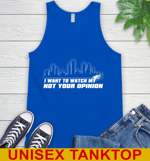 Philadelphia Eagles NFL I Want To Watch My Team Not Your Opinion Tank Top 4