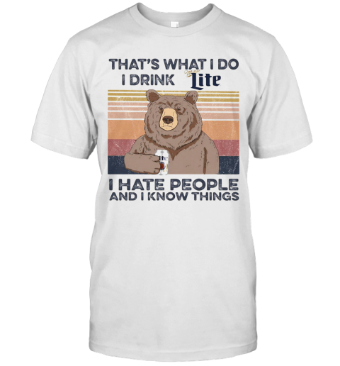 Bear That'S What I Do I Drink Miller Lite I Hate People And I Know Things Vintage Retro T-Shirt