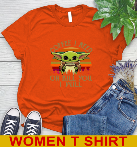 Coffee I Need Or Kill You I Will Baby Yoda Star Wars Vintage Shirts Women's T-Shirt 3