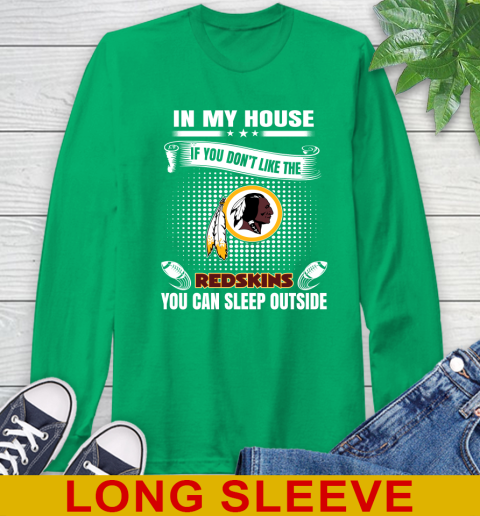 Washington Redskins NFL Football In My House If You Don't Like The Redskins You Can Sleep Outside Shirt Long Sleeve T-Shirt 8