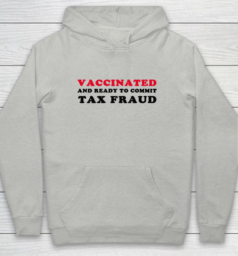 Vaccinated And Ready To Commit Tax Fraud Funny Youth Hoodie