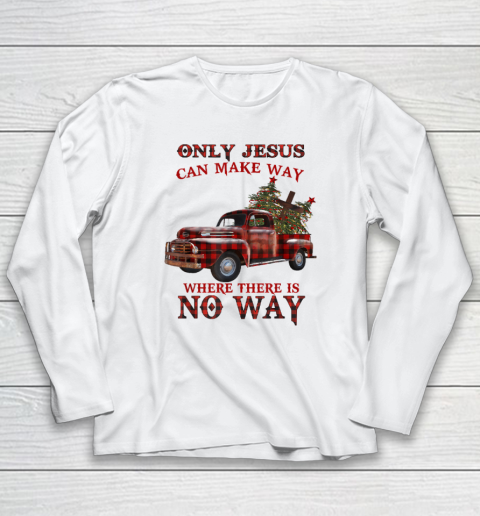Only Jesus Can Make Way Where There Is No Way Christmas Vacation Long Sleeve T-Shirt
