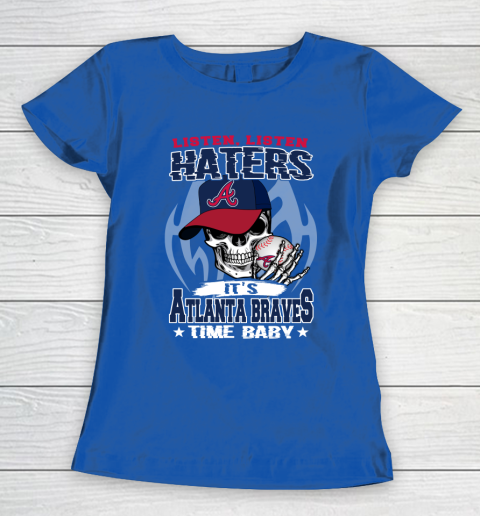 Listen Haters It is BRAVES Time Baby MLB Women's T-Shirt 8
