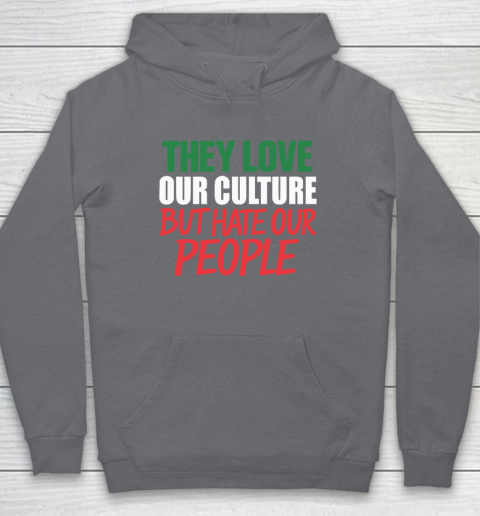 They Love Our Culture They Don't Love Us Hoodie 3