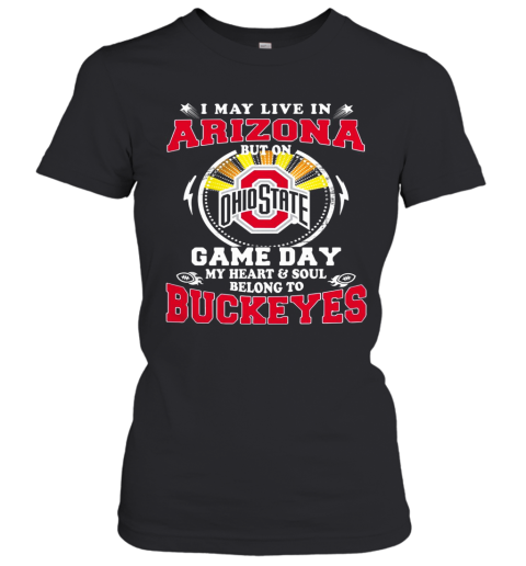 I May Live In Arizona But On Ohio State Game Day Women's T-Shirt