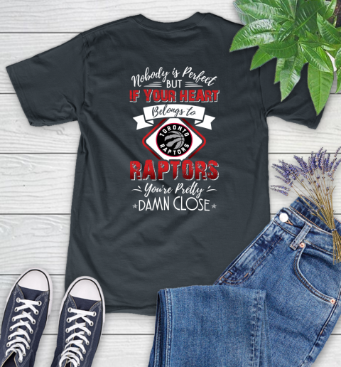 NBA Basketball Toronto Raptors Nobody Is Perfect But If Your Heart Belongs To Raptors You're Pretty Damn Close Shirt Women's T-Shirt 6
