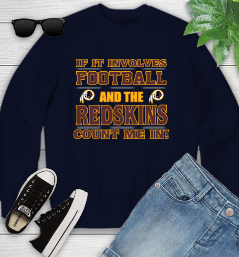 NFL If It Involves Football And The Washington Redskins Count Me In Sports Youth Sweatshirt 3