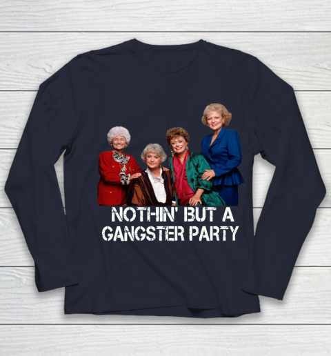 Golden Girls Shirt Bff Tee Best Friends  Nothin' But A Gangter Party Youth Long Sleeve 2