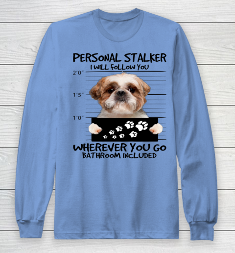 Personal Stalker Dog Shih Tzu I Will Follow You Long Sleeve T-Shirt 6