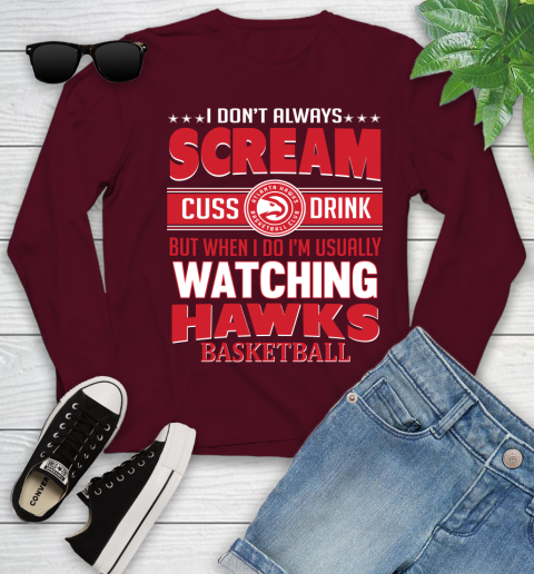Atlanta Hawks NBA Basketball I Scream Cuss Drink When I'm Watching My Team Youth Long Sleeve 6