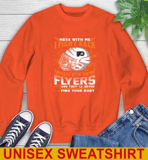 Philadelphia Flyers Mess With Me I Fight Back Mess With My Team And They'll Never Find Your Body Shirt Sweatshirt 3