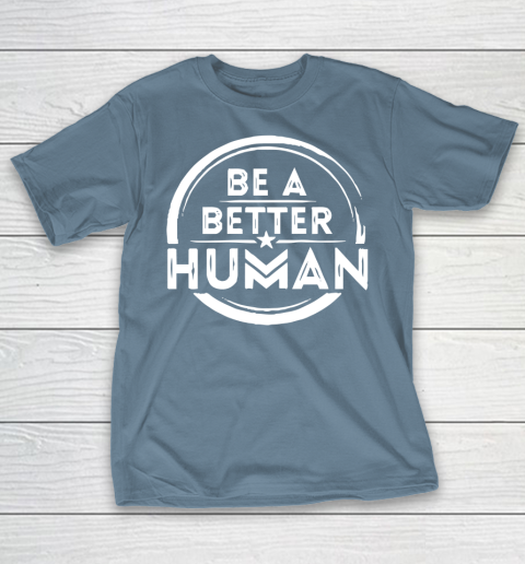 Be A Better Human Shirt T-Shirt 6