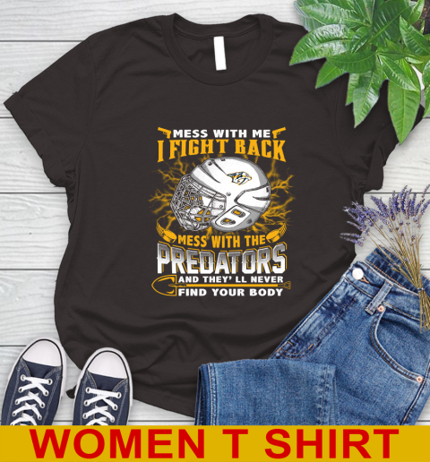 NHL Hockey Nashville Predators Mess With Me I Fight Back Mess With My Team And They'll Never Find Your Body Shirt Women's T-Shirt 9