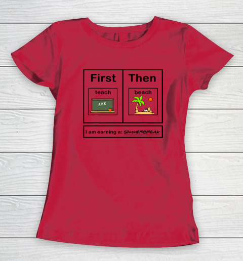 First Teach Then Beach I Am Earning A Summer Break Women's T-Shirt 6