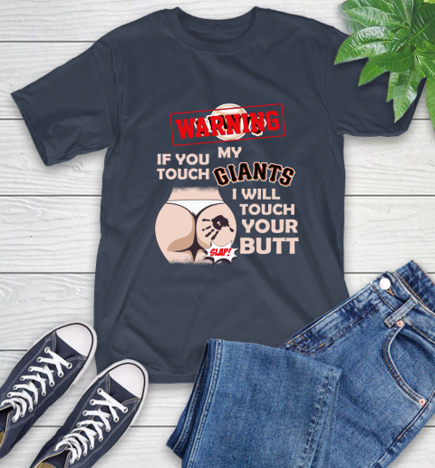 San Francisco Giants MLB Baseball Warning If You Touch My Team I Will Touch My Butt T-Shirt 3