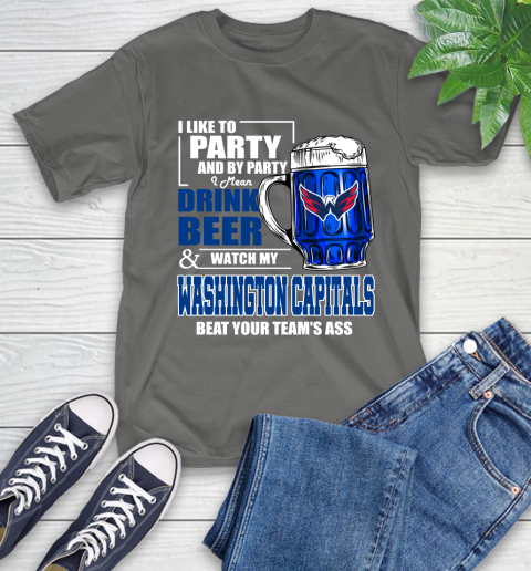 NHL I Like To Party And By Party I Mean Drink Beer And Watch My Washington Capitals Beat Your Team's Ass Hockey T-Shirt 10