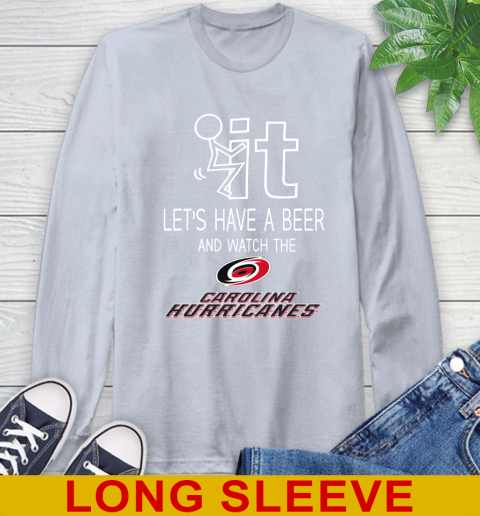 Carolina Hurricanes Hockey NHL Let's Have A Beer And Watch Your Team Sports Long Sleeve T-Shirt 6