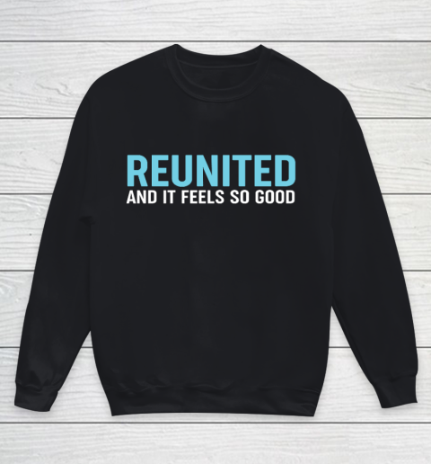 Family Reunion Reunited And It Feels So Good Youth Sweatshirt