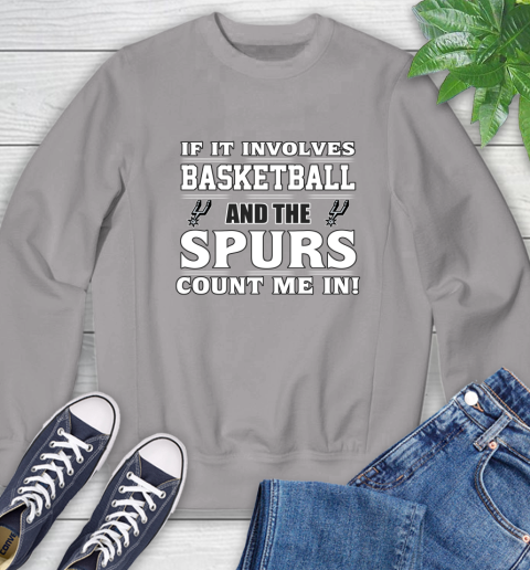 NBA If It Involves Basketball And San Antonio Spurs Count Me In Sports Sweatshirt 5