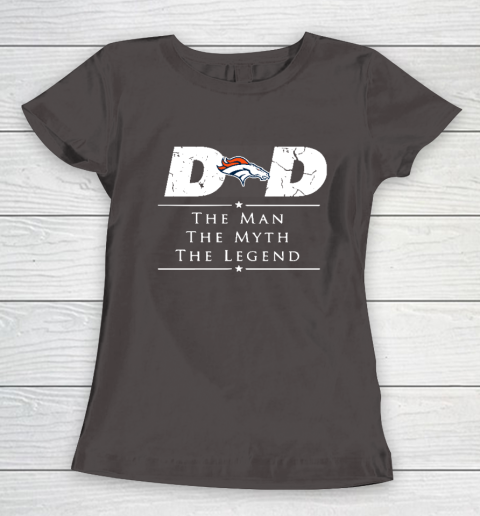 Denver Broncos NFL Football Dad The Man The Myth The Legend Women's T-Shirt 7