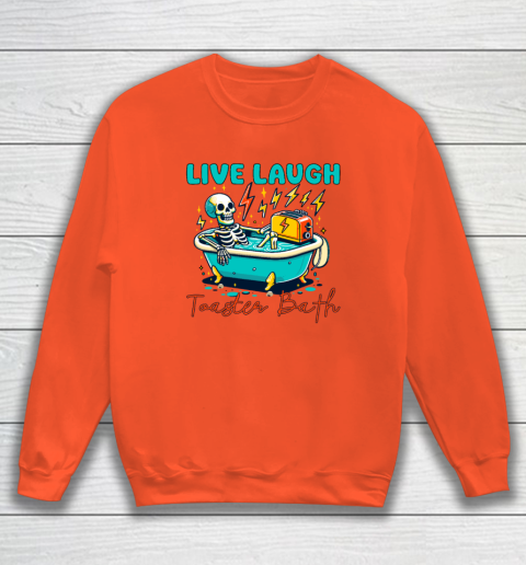 Funny Dread Optimism Humor Live Laugh Toaster Bath Skeleton Sweatshirt 2