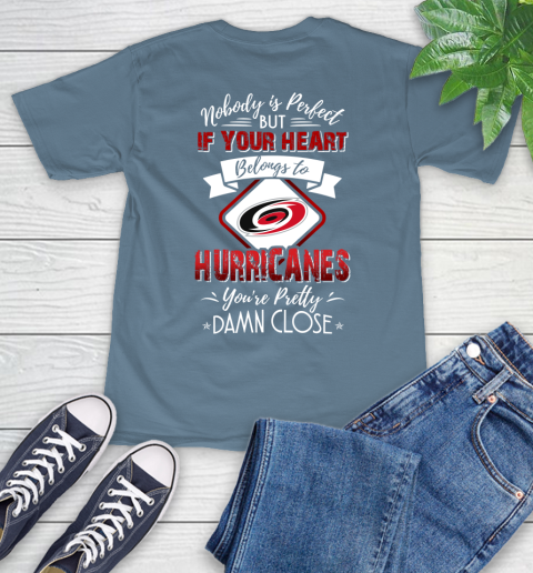 NHL Hockey Carolina Hurricanes Nobody Is Perfect But If Your Heart Belongs To Hurricanes You're Pretty Damn Close Shirt T-Shirt 9