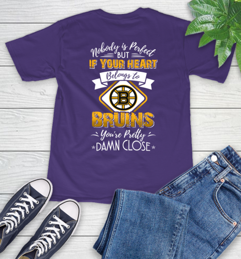 NHL Hockey Boston Bruins Nobody Is Perfect But If Your Heart Belongs To Bruins You're Pretty Damn Close Shirt T-Shirt 5
