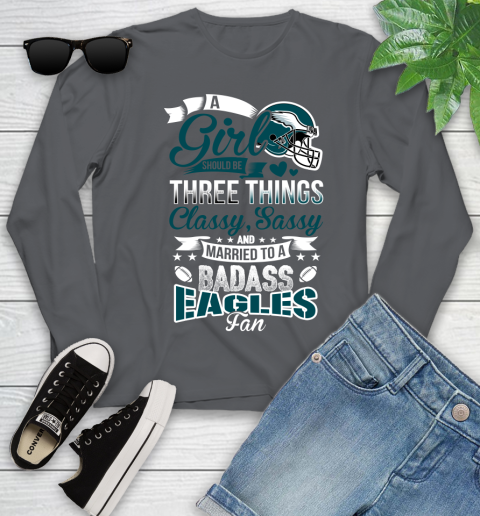 Philadelphia Eagles NFL Football A Girl Should Be Three Things Classy Sassy And A Be Badass Fan Youth Long Sleeve 9