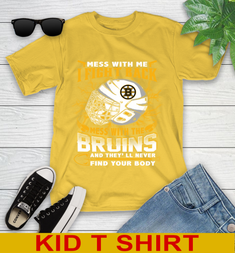NHL Hockey Boston Bruins Mess With Me I Fight Back Mess With My Team And They'll Never Find Your Body Shirt Youth T-Shirt 9