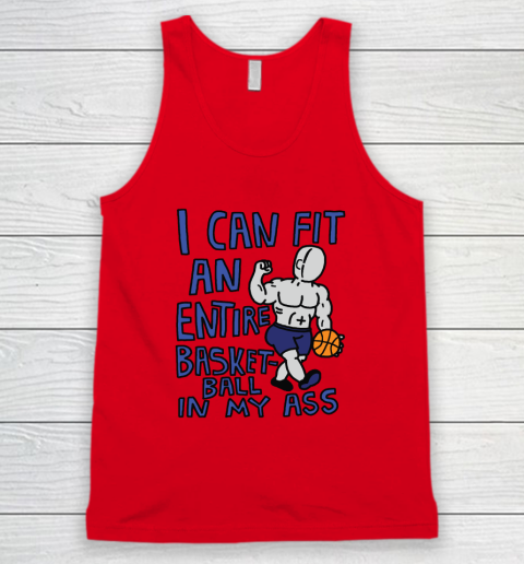 I Can Fit An Entire Basketball In My Ass Tank Top 3