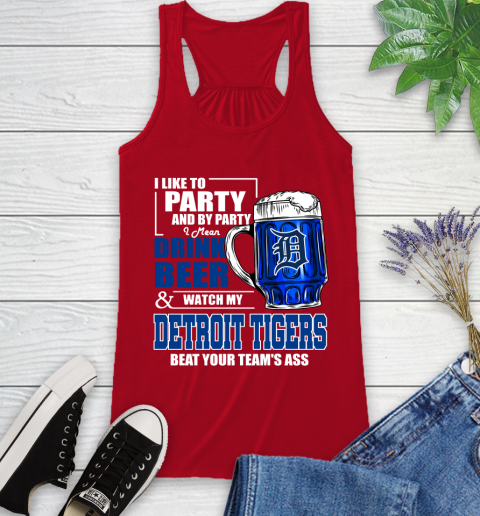 MLB I Like To Party And By Party I Mean Drink Beer And Watch My Detroit Tigers Beat Your Team's Ass Baseball Racerback Tank 5