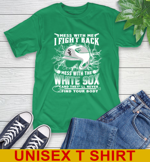 MLB Baseball Chicago White Sox Mess With Me I Fight Back Mess With My Team And They'll Never Find Your Body Shirt T-Shirt 7