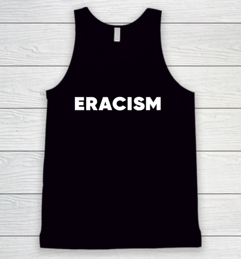 Eracism shirt Tank Top