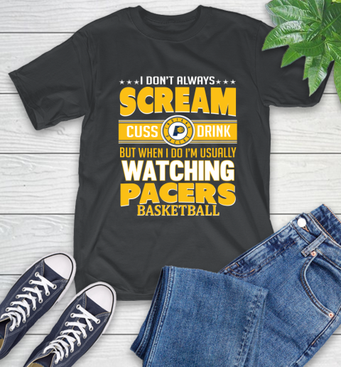 Indiana Pacers NBA Basketball I Scream Cuss Drink When I'm Watching My Team T-Shirt