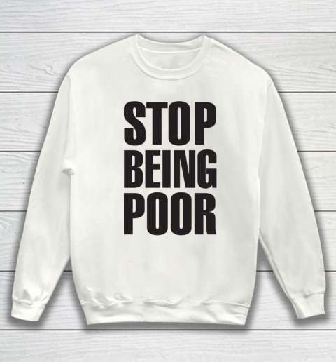 Stop Being Poor Shirt  Paris Hilton Fitted Sweatshirt
