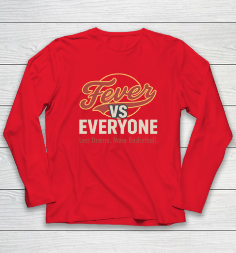 Indiana Fever vs Everyone Less Drama More Basketball Long Sleeve T-Shirt 6