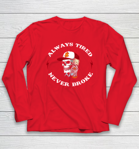 Skull Always Tired Never Broke Long Sleeve T-Shirt 6