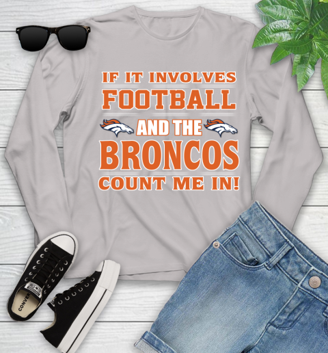 NFL If It Involves Football And The Denver Broncos Count Me In Sports Youth Long Sleeve 12