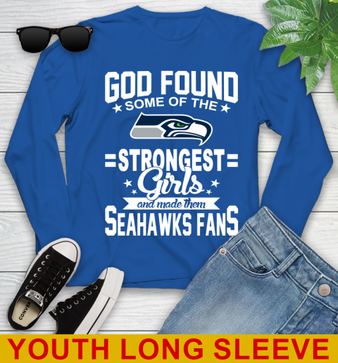 Seattle Seahawks NFL Football God Found Some Of The Strongest Girls Adoring Fans Youth Long Sleeve 10