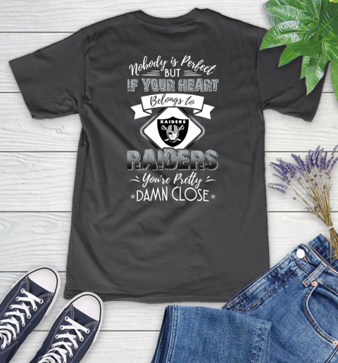 NFL Football Oakland Raiders Nobody Is Perfect But If Your Heart Belongs To Raiders You're Pretty Damn Close Shirt Women's V-Neck T-Shirt 6
