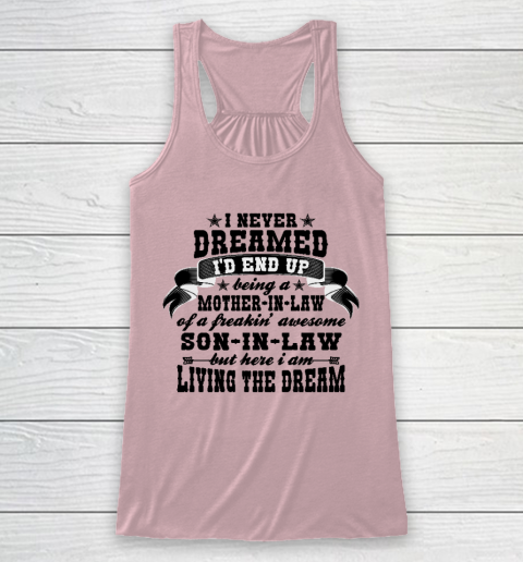 I never dreamed i'd end up being a Mother in law of a Freaking awesome  Mother in law Racerback Tank 5